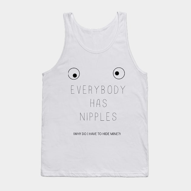 Everybody has nipples Tank Top by KCrooks
